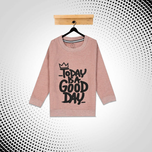 Kid's Today is a good day Printed Sweatshirt (1 YEARS to 12 YEARS)